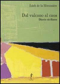 Dal vulcano al caos. Diario siciliano - Edith de La Héronnière - Libro L'Ippocampo 2007, Kimono | Libraccio.it