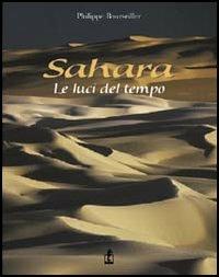 Sahara. Le luci del tempo. Ediz. illustrata - Philippe Bourseiller - Libro L'Ippocampo 2007, Terra incognita | Libraccio.it