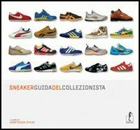 Sneaker. Guida del collezionista. Ediz. illustrata  - Libro L'Ippocampo 2007, Fashion | Libraccio.it