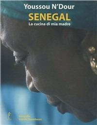 Senegal. La cucina di mia madre. Ediz. illustrata - Youssou N'Dour, Isabelle Rozenbaum - Libro L'Ippocampo 2013, Cucina etnica | Libraccio.it