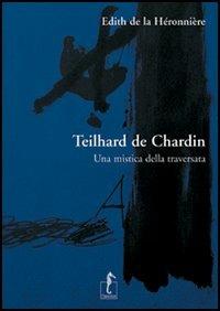 Teilhard de Chardin. Una mistica della traversata - Edith de La Héronnière - Libro L'Ippocampo 2007, Kimono | Libraccio.it