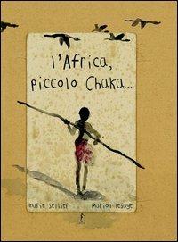 L' Africa, piccolo Chaka. Ediz. illustrata - Marie Sellier, Marion Lesage - Libro L'Ippocampo Ragazzi 2007, L'albero della palabra | Libraccio.it