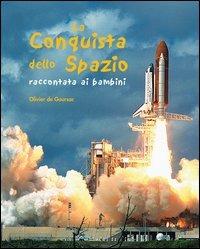 La conquista dello spazio raccontata ai bambini. Ediz. illustrata - Olivier De Gourbac - Libro L'Ippocampo Ragazzi 2007, L'enciclopedia della terra | Libraccio.it