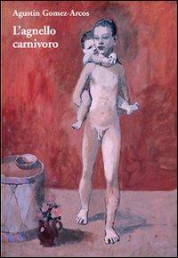 L' agnello carnivoro - Agustin Gomez-Arcos - Libro L'Ippocampo 2007, Kimono | Libraccio.it
