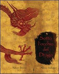 Sotto l'occhio del drago. Ediz. illustrata - Xavier Besse, Alexia Sabatier - Libro L'Ippocampo Ragazzi 2007, L'albero della palabra | Libraccio.it