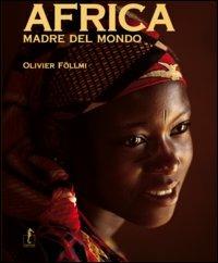 Africa, madre del mondo. Ediz. illustrata - Olivier Föllmi - Libro L'Ippocampo 2015, Saggezze dell'umanità | Libraccio.it