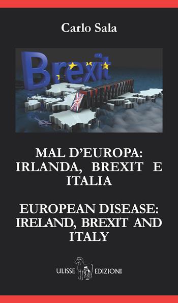 Mal d'Europa: Irlanda, Brexit e Italia - Carlo Sala - Libro Ulisse Edizioni 2018 | Libraccio.it