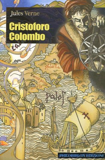 Cristoforo Colombo - Jules Verne - Libro Philobiblon Edizioni 2003, Fuori steccato | Libraccio.it