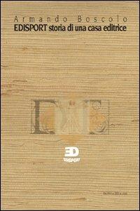 Edisport. Storia di una casa editrice - Armando Boscolo, Carlo Perelli - Libro Edisport Editoriale 2001 | Libraccio.it