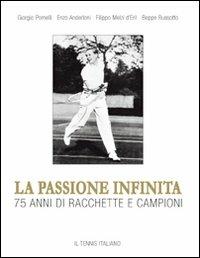 La passione infinita. 75 anni di racchette e campioni - Giorgio Pomelli, Enzo Anderloni, Filippo Melzi d'Eril - Libro Edisport Editoriale 2004 | Libraccio.it