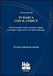 In barca con il codice. Tutta la normativa nautica annotata e spiegata per navigare sicuri e nel rispetto della legge