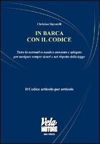 In barca con il codice. Tutta la normativa nautica annotata e spiegata per navigare sicuri e nel rispetto della legge - Christian Signorelli - Libro Edisport Editoriale 2010 | Libraccio.it