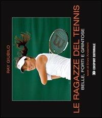 Le ragazze del tennis. Belle, forti e grintose - Ray Giubilo, Enzo Anderloni - Libro Edisport Editoriale 2010 | Libraccio.it