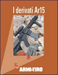 Le guide di Armi e Tiro. Vol. 1: I derivati AR 15.  - Libro Edisport Editoriale 2010 | Libraccio.it