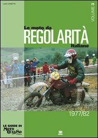 Le moto da regolarità italiane. Ediz. illustrata. Vol. 3: Dal 1977 al 1982. - Luigi Corbetta - Libro Edisport Editoriale 2012, Le guide di motociclismo d'epoca | Libraccio.it