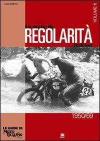 Le moto da regolarità italiane. Ediz. illustrata. Vol. 1: Dal 1950 al 1969 - Luigi Corbetta - Libro Edisport Editoriale 2011, Le guide di motociclismo d'epoca | Libraccio.it
