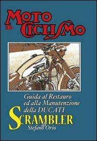 Guida al restauro ed alla manutenzione della Ducati Scrambler - Stefano Orio - Libro Edisport Editoriale 2011 | Libraccio.it