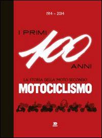 1914-2014. I primi 100 anni. La storia della moto secondo motociclismo  - Libro Edisport Editoriale 2015 | Libraccio.it