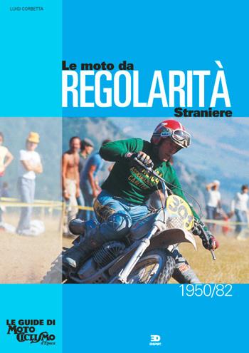 Le moto da regolarità straniere (1950-1982). Ediz. illustrata - Luigi Corbetta - Libro Edisport Editoriale 2016 | Libraccio.it
