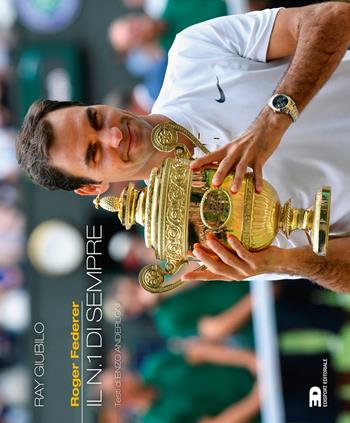 Roger Federer. Il n.1 di sempre - Ray Giubilo, Enzo Anderloni - Libro Edisport Editoriale 2017 | Libraccio.it