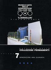 Museo d'arte delle generazioni italiane del '900 «G. Bargellini», Pieve di Cento. Catalogo delle collezioni permanenti. Vol. 7: Generazione anni Quaranta.