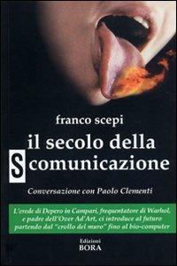 Il secolo della (s)comunicazione. Con una conversazione con Paolo Clementi - Franco Scepi - Libro Bora 2008 | Libraccio.it