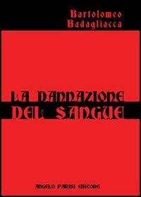La dannazione del sangue - Bartolomeo Badagliacca - Libro Parisi 2005 | Libraccio.it