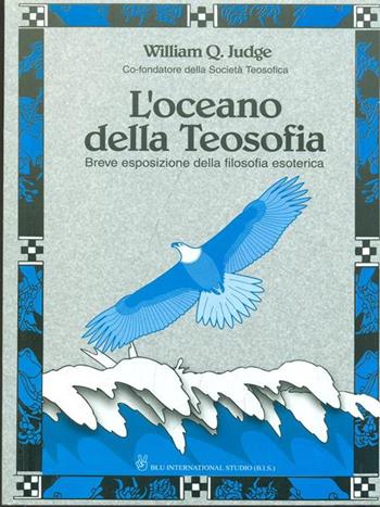 L'oceano della teosofia. Breve esposizione della filosofia esoterica - William Q. Judge - Libro Bis 2004 | Libraccio.it