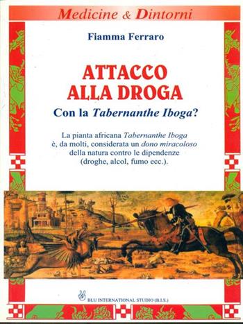 Attacco alla droga. Con la Tabernanthe Iboga? - Fiamma Ferraro - Libro Bis 2009 | Libraccio.it