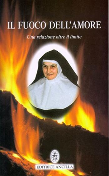 Il fuoco dell'amore. Una relazione oltre il limite  - Libro Editrice Ancilla 2003, Pregare oggi | Libraccio.it