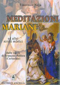 Meditazioni mariane ed altri scritti mistici dalle opere di François Pollien (certosino)  - Libro Editrice Ancilla 2006, Mariologia | Libraccio.it