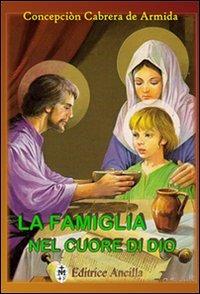 La famiglia nel cuore di Dio  - Libro Editrice Ancilla 2008, Pregare oggi. Piccoli sussidi | Libraccio.it