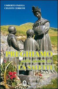 Preghiamo nello spirito de La Salette - Umberto Paiola, Celeste Cerroni - Libro Editrice Ancilla 2009, Pregare oggi | Libraccio.it