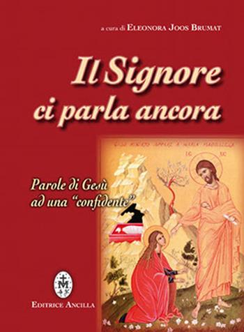 Il Signore ci parla ancora. Parole di Gesù ad una «confidente»  - Libro Editrice Ancilla 2009, Mistica | Libraccio.it
