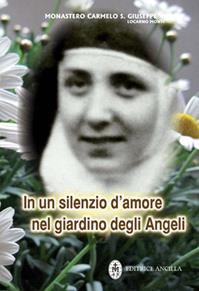 In un silenzio d'amore nel giardino degli angeli. Maria Serafina dei Sacri Cuori (1904-1996) - Monastero Carmelo S. Giuseppe - Libro Editrice Ancilla 2009, Esperienze | Libraccio.it