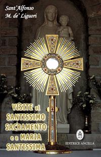 Visite al santissimo sacramento e a Maria Santissima - Sant'Alfonso Maria de'Liguori - Libro Editrice Ancilla 2023, Pregare oggi | Libraccio.it