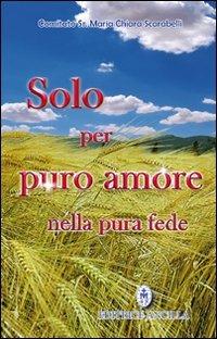 Solo per puro amore nella pura fede  - Libro Editrice Ancilla 2010, Mistica | Libraccio.it