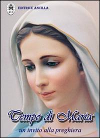 Tempo di Maria. Un invito alla preghiera  - Libro Editrice Ancilla 2015, Pregare oggi | Libraccio.it