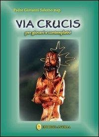 Via crucis per i giovani e i contemplativi - Giovanni Salerno - Libro Editrice Ancilla 2011, Pregare oggi | Libraccio.it