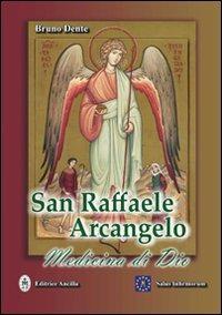 San Raffaele Arcangelo. Medicina di Dio - Bruno Dente - Libro Editrice Ancilla 2011, Pregare oggi | Libraccio.it