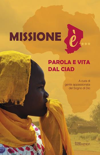 Missione è... Parola e vita dal Ciad  - Libro Imprimenda 2019 | Libraccio.it