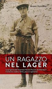 Un ragazzo nel lager. La prigionia del limenese Nicolò Piccolo ad Allendorf tra lavoro coatto, fame, paura e speranza