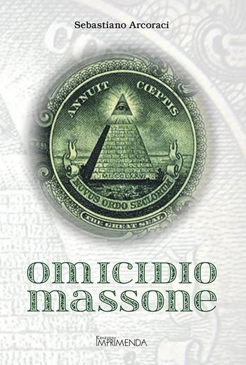 Omicidio massone - Sebastiano Arcoraci - Libro Imprimenda 2020 | Libraccio.it