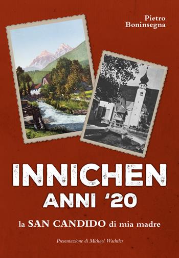 Innichen anni '20. La San Candido di mia madre - Pietro Boninsegna - Libro Imprimenda 2020 | Libraccio.it