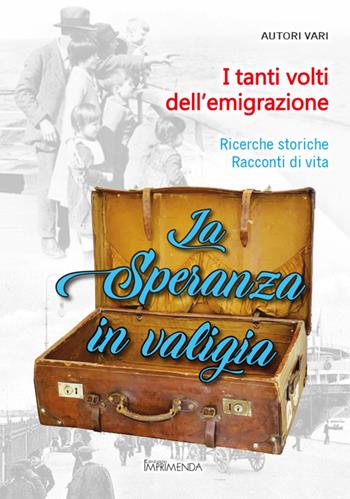 La speranza in valigia. Ricerche storiche. Storie di vita  - Libro Imprimenda 2022 | Libraccio.it