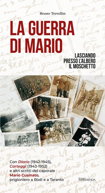 La guerra di Mario. Lasciando presso l'albero il moschetto - Bruno Trevellin - Libro Imprimenda 2022 | Libraccio.it