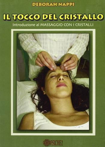 Il tocco del cristallo. Introduzione al massaggio con i cristalli - Deborah Nappi - Libro Psiche 2 2003 | Libraccio.it