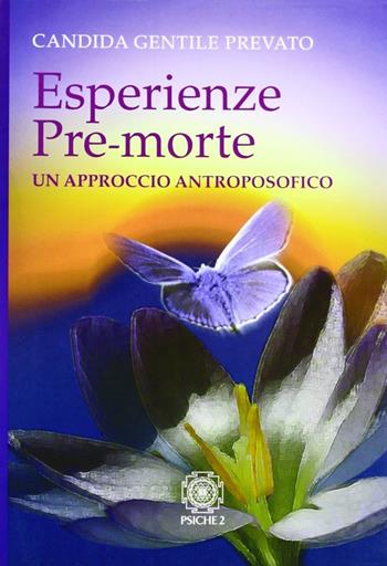 Esperienze pre-morte. Un approccio antroposofico - Candida Gentile Prevato - Libro Psiche 2 2005 | Libraccio.it
