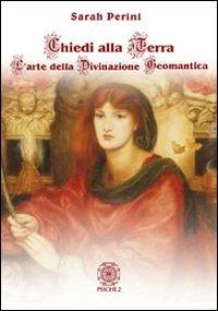 Chiedi alla terra. L'arte della divinazione geomantica - Sarah Perini - Libro Psiche 2 2007 | Libraccio.it