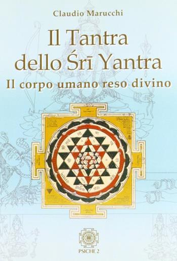 Il tantra dello Sri Yantra - Claudio Marucchi - Libro Psiche 2 2009 | Libraccio.it
